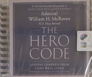 The Hero Code - Lessons Learned from Lives Well Lived written by Admiral William H. McRaven performed by Admiral William H. McRaven on Audio CD (Unabridged)